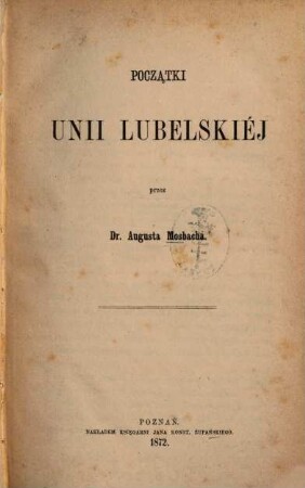 Początki Unii Lubelskiéj : Przez Augusta Mosbacha