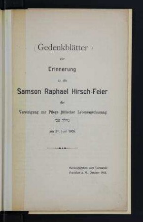 Gedenkblätter zur Erinnerung an die Samson Raphael Hirsch-Feier der Vereinigung zur Pflege jüdischer Lebensanschauung ... am 21 Juni 1908 / hrsg. vom Vorstande