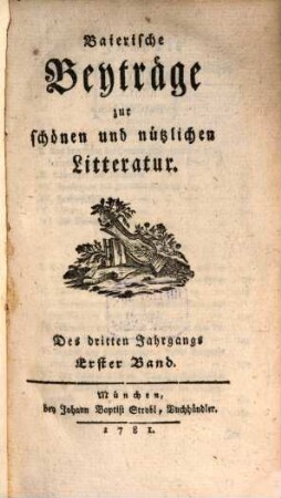 Baierische Beyträge zur schönen und nützlichen Litteratur. 3,1, 3,1. 1781