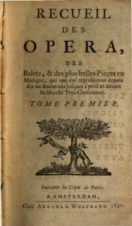 Recueil Des Opera, Des Ballets, & des plus-belles Piéces en Musique, qui ont été représentées dépuis dix où douze-ans jusques à présent devant sa Majesté tres-Chrestienne, 1