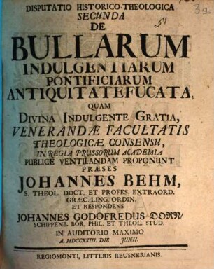 Disputatio Historico-Theologica ... De Bullarum Indulgentiarum Pontificiarum Antiquitate Fucata, 2. Disputatio Historico-Theologica Secunda De Bullarum Indulgentiarum Pontificiarum ...