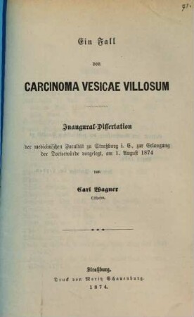 Ein Fall von Carcinoma vesicae villosum : Inaug. Diss.