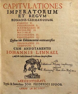 Capitulationes imperatorum et regum Romano-Germanorum : Caroli V., Ferdinandi I., Maximiliani II., Rudolphi II., Matthiae, Ferdinandi II., Ferdinandi III., quibus hac editione tertia recens acceßere Ferdinandi IV., Leopoldi I. ...