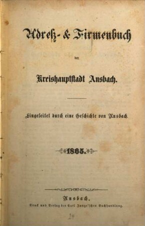 Adreß- und Firmenbuch der Kreishauptstadt Ansbach : eingeleitet durch e. Geschichte von Ansbach. 1865
