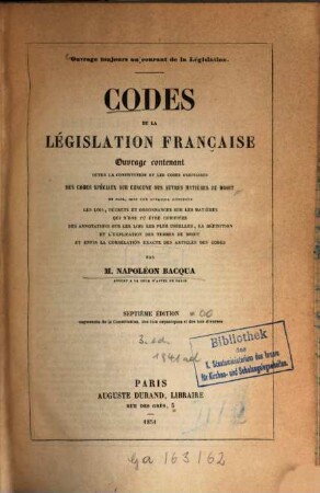 Codes de la législation française : Ouvrage contenant outre la constitution et les codes ordinaires des codes spéciaux sur chacune des autres matières du droit... Par Napoléon Bacqua