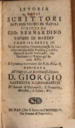 Istoria Degli Scrittori Nati Nel Regno Di Napoli, 3,4. In cui con ordine Cronologico si dà succinta notizia delle Persone, e delle Opere di quelli Scrittori, che fiorirono nel Regno nel secolo XVI : E le giune, e correzioni del T. II. P. I, e II