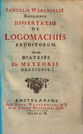 Samuelis Werenfelsii Basiliensis dissertatio de logomachiis eruditorum