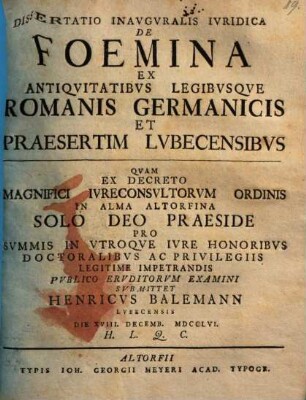 Dissertatio Inavgvralis Ivridica De Foemina Ex Antiqvitatibvs Legibvsqve Romanis Germanicis Et Praesertim Lvbecensibvs