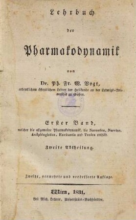 Lehrbuch der Pharmakodynamik, Erster Band. welcher die allgemeine Pharmakodynamik, die Narcotica, Nervina, Antiphlogistica, Excitantia und Tonica enthält