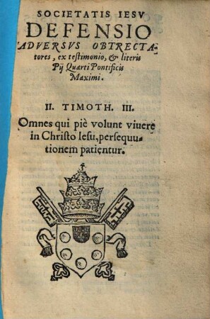 Societatis Jesu defensio adversus obtrectatores ex testimonio ... Pii IV. Pont. M.