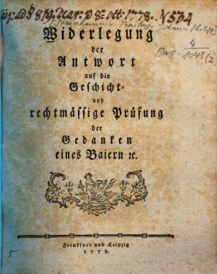 Widerlegung der Antwort auf die Geschicht- und rechtmässige Prüfung der Gedanken eines Baiern [et]c.
