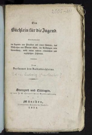 Ein Büchlein für die Jugend : enthaltend die Legende von Placidus und seiner Familie, das Märchen von Marien-Kind, die Volkssagen vom Untersberg, nebst vielen andern erbaulichen und ergötzlichen Historien