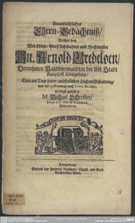 Unausleschliches Ehren-Gedächtniß, welches dem H. Arnold Bredelön ... am Tage seiner ... Leichen-Bestattung ... gestiftet