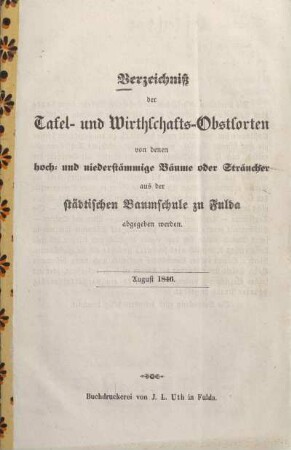 Verzeichniß der Tafel- und Wirthschafts-Obstsorten von denen hoch- und niederstämmige Bäume oder Sträucher aus der städtischen Baumschule zu Fulda abgegeben werden