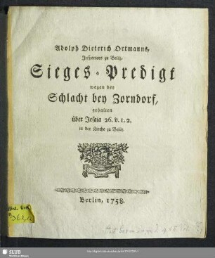 Adolph Dieterich Ortmanns, Inspectors zu Belitz, Sieges-Predigt wegen der Schlacht bey Zorndorf : gehalten über Jesaia 26. v. 1. 2. in der Kirche zu Belitz