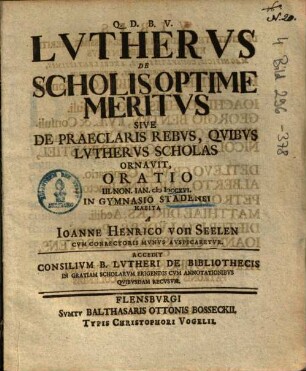 Lutherus de scholis optime meribus sive de praeclaris rebus, quibus Lutherus scholas ornavit, oratio III. Non. Ian. M DCCXVI. In Gymnasio Stadensi