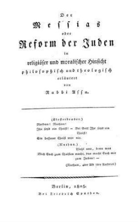 Der Messias oder Reform der Juden in religiöser und moralischer Hinsicht / philosophisch u. theologisch erl. von Rabbi Assa