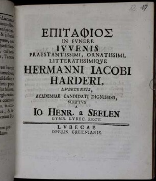 Epitaphios In Fvnere Ivvenis Praestantissimi, Ornatissimi, Litteratissimiqve Hermanni Iacobi Harderi, Lvbecensis, Academiae Candidati Dignissimi