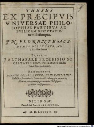 Theses ex praecipuis universae philosophiae partibus : ad publicam disputationem desumptae