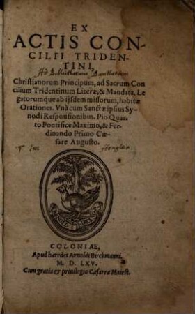 Ex Actis Concilii Tridentini, Christianorum Principum, ad Sacrum Concilium Tridentinum Literae, & Mandata Legatorumque ab ijsdem missorum, habitae Orationes. Vna cum Sanctae ipsius Synodi Responsionibus. Pio Quarto Pontifice Maximo, & Ferdinando Primo Caesare Augusto