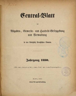 Central-Blatt der Abgaben-, Gewerbe- und Handels-Gesetzgebung und Verwaltung in den Königlich Preußischen Staaten, 1880
