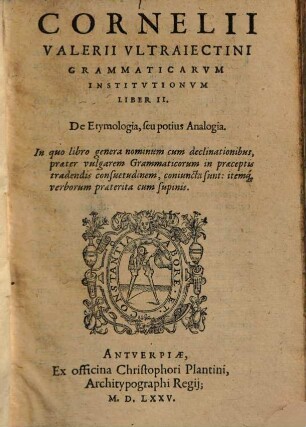 Cornelii Valerii Vltraiectini Grammaticarvm Institvtionvm Libri IIII