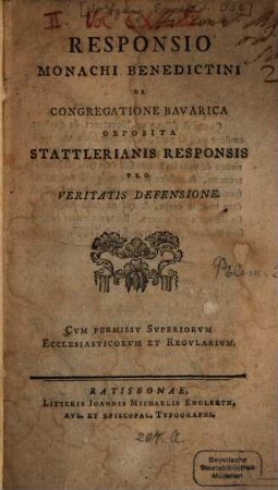 Responsio Monachi Benedictini Ex Congregatione Bavarica Obposita Stattlerianis Responsis Pro Veritatis Defensione
