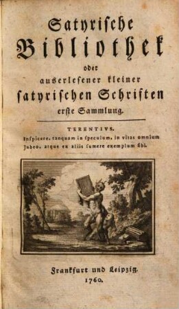 Satyrische Bibliothek oder auserlesene kleine satyrische Schriften Satyrische Bibliothek oder auserlesener kleiner satyrischen Schriften, 1.