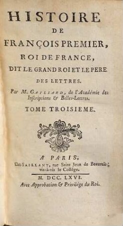 Histoire De François Premier, Roi De France, Dit Le Grand Roi Et Le Père Des Lettres, 3. (1766). - 580 S.