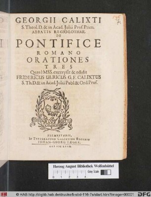 Georgii Calixti S. Theol. D. & in Acad. Iulia Prof. Prim. Abbatis Regio Lothar. De Pontifice Romano Orationes Tres