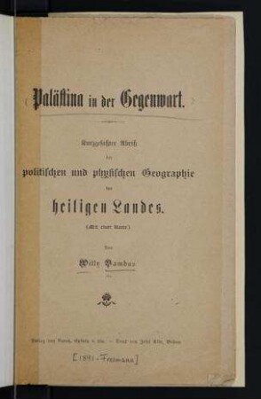 Palästina in der Gegenwart : kurzgefasster Abriss der politischen und physischen Geographie des heiligen Landes / von Willy Bambus