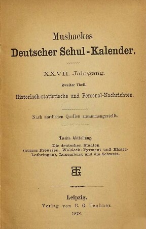 Mushackes deutscher Schul-Kalender. 2. Theil, Historisch-statistische und Personal-Nachrichten. 2. Abtheilung, Die deutschen Staaten (ausser Preussen, Waldeck-Pyrmont und Elsass-Lothringen), Luxemburg und die Schweiz, 27,2,2. 1878