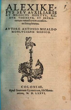 Alexikepus : seu auxiliaris et medicus hortus, rerum variarum, et secretorum remediorum accessione locupletatus