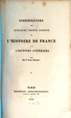 Dissertations sur quelques points curieux de l'histoire de France et de l'histoire litteraire. 5