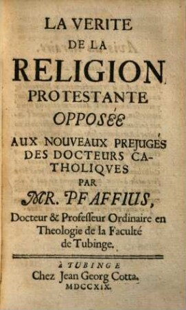 La verité de la religion protestante apposée aux nouveaux prejugés des docteurs catholiques
