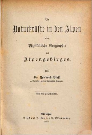 Die Naturkräfte in den Alpen oder physikalische Geographie des Alpengebirges : mit 68 Holzschnitten