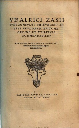 In usus feudorum epitome : Ejusdem orationes aliquot desertae