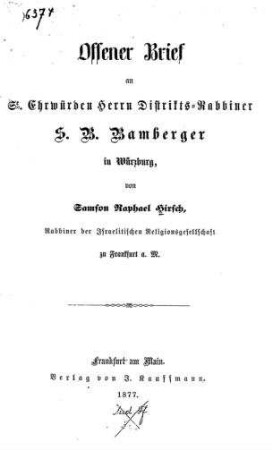 Offener Brief an Se. Ehrwürden Herrn Distrikts-Rabbiner S. B. Bamberger in Würzburg / von Samson Raphael Hirsch