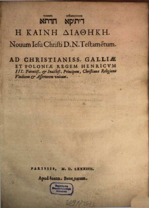 Novum testamentum : Novum Iesu Christi D. N. Testame[n]tum Ad Christianiss. Galliae Et Poloniae Regem Henricum III. ... = Ē Kainē Diathekē = Dīyaṯīqī ḥeḏattā