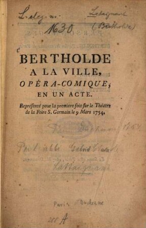 Bertholde A La Ville, Opéra-Comique, En Un Acte : Représenté pour la premiere fois surle Théatre de la Foire S. Germain le 9 Mars 1754