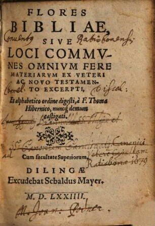 Flores Bibliae, Sive Loci Commvnes Omnivm Fere Materiarvm Ex Veteri Ac Novo Testamento Excerpti