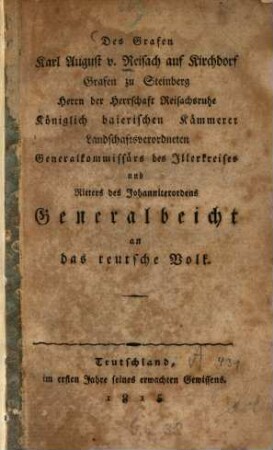 Des Grafen Karl August v. Reisach auf Kirchdorf, Grafen zu Steinberg Herrn der Herrschaft Reisachsruhe Königlich baierischen Kämmerer Landschaftsverordneten Generalkommissärs des Illerkreises und Ritters des Johanniterordens Generalbeicht an das teutsche Volk