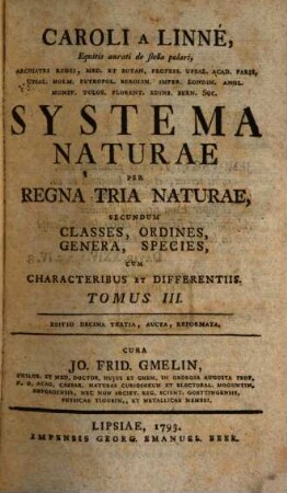 Caroli A Linné, Equitis aurati de stella polari, Archiatri Regii, Med. Et Botan. Profess. Upsal. Acad. Paris. Upsal. Holm. Petropol. Berolin. Imper. Londin. Angl. Monsp. Tolos. Florent. Edinb. Bern. Soc. Systema Naturae : Per Regna Tria Naturae, Secundum Classes, Ordines, Genera, Species, Cum Characteribus, Differentiis, Synonymis, Locis, 3