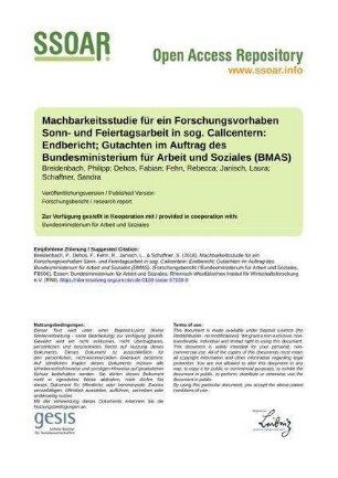 Machbarkeitsstudie für ein Forschungsvorhaben Sonn- und Feiertagsarbeit in sog. Callcentern: Endbericht; Gutachten im Auftrag des Bundesministerium für Arbeit und Soziales (BMAS)