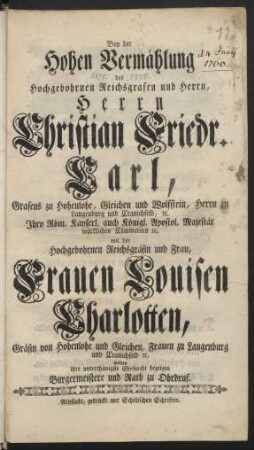 Bey der Hohen Vermählung des ... Herrn Christian Friedr. Carl, Grafens zu Hohenlohe, Gleichen und Wolfstein, ... mit der ... Frauen Louisen Charlotten, Gräfin von Hohenlohe und Gleichen, ... wolten ihre unterthänigste Ehrfurcht bezeigen Burgermeistere und Rath zu Ohrdruf