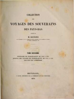 Collection des voyages des souverains des Pays-Bas. 2, Itinéraire de Charles-Quint de 1506 a 1531 [u.a.]