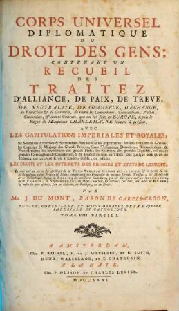 Corps Universel Diplomatique Du Droit Des Gens : Contenant Un Recueil Des Traitez D'Alliance, De Paix, De Trêve, ... qui ont été faits en Europe, depuis le Regne de l'Empereur Charlemagne jusques à présent ..., 8,1