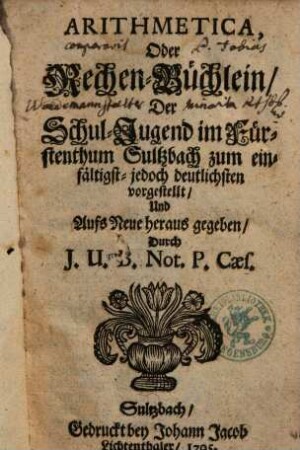 Arithmetica, Oder Rechen-Büchlein : Der Schul-Jugend im Fürstenthum Sultzbach zum einfältigst- jedoch deutlichsten vorgestellt