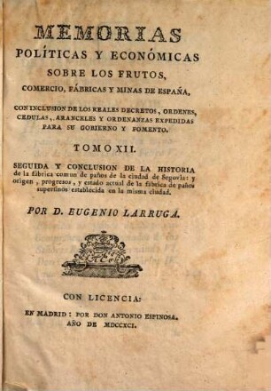 Memorias Políticas Y Económicas Sobre Los Frutos, Comercio, Fabricas Y Minas De España : Con Inclusion De Los Reales Decretos, Órdenes, Cédulas ..., 12. Seguida Y Conclusion De La Historia de la fábrica com un de paños de la ciudad de Segovia ...