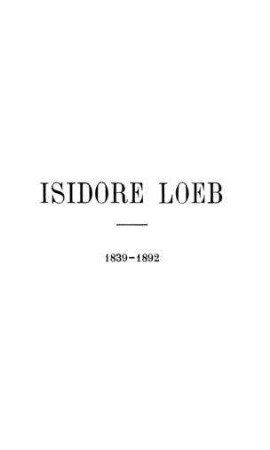 Isidore Loeb : 1er novembre 1838 - 2 juin 1892 / [Verf.: Zadoc Kahn]